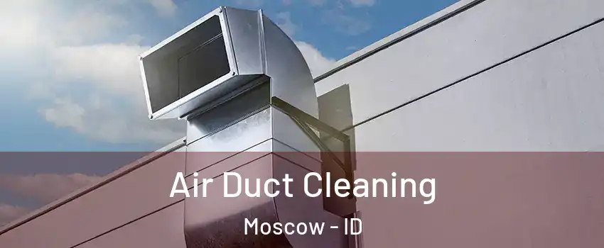  Air Duct Cleaning Moscow - ID