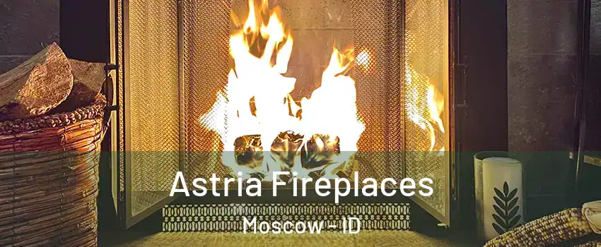  Astria Fireplaces Moscow - ID