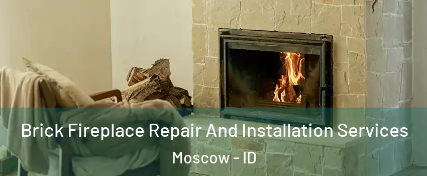  Brick Fireplace Repair And Installation Services Moscow - ID