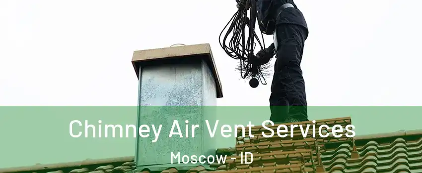  Chimney Air Vent Services Moscow - ID