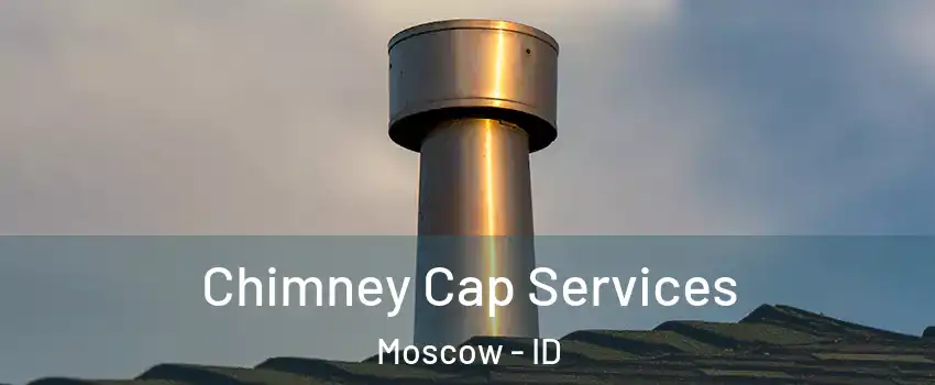  Chimney Cap Services Moscow - ID