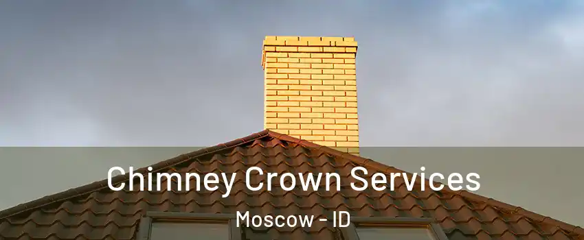 Chimney Crown Services Moscow - ID