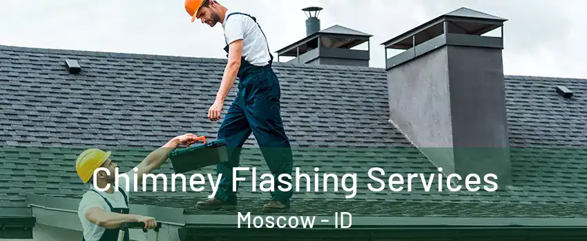  Chimney Flashing Services Moscow - ID