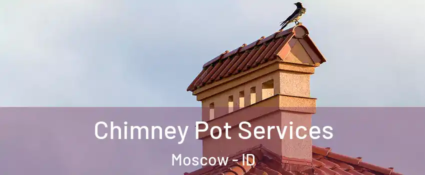  Chimney Pot Services Moscow - ID