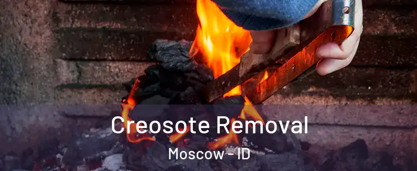  Creosote Removal Moscow - ID