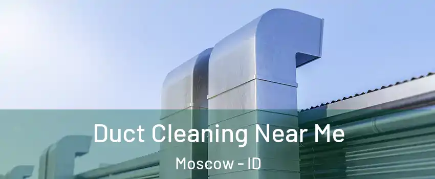  Duct Cleaning Near Me Moscow - ID