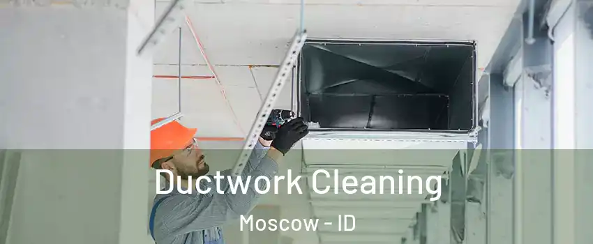  Ductwork Cleaning Moscow - ID