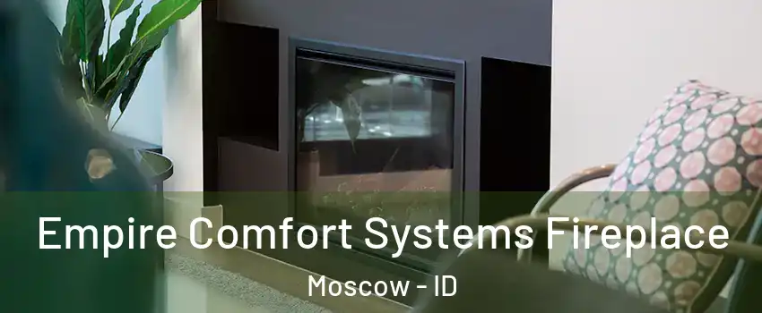 Empire Comfort Systems Fireplace Moscow - ID