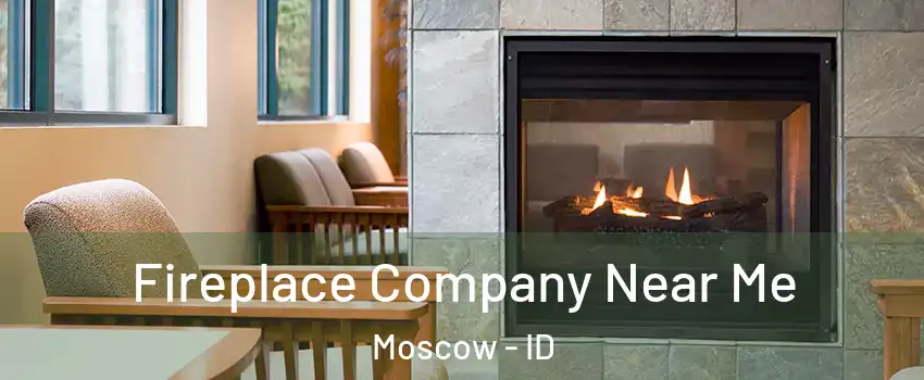 Fireplace Company Near Me Moscow - ID