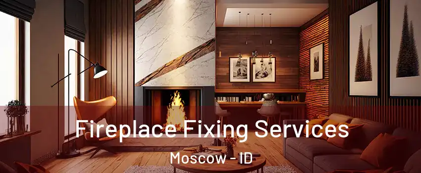  Fireplace Fixing Services Moscow - ID