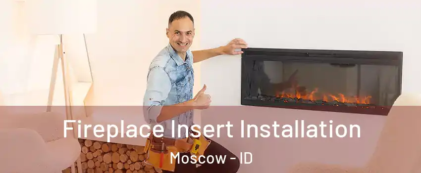  Fireplace Insert Installation Moscow - ID