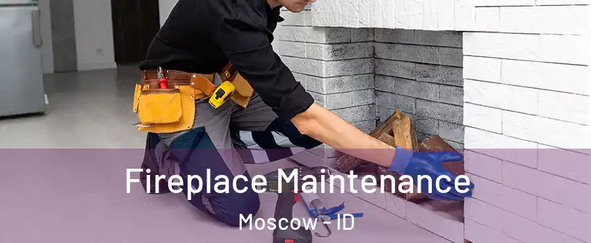  Fireplace Maintenance Moscow - ID