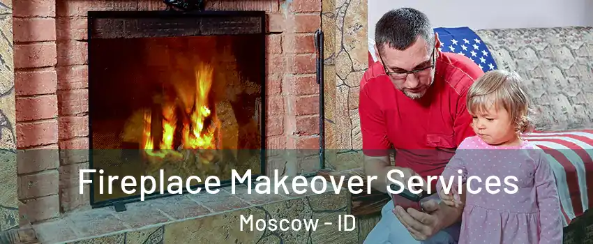  Fireplace Makeover Services Moscow - ID