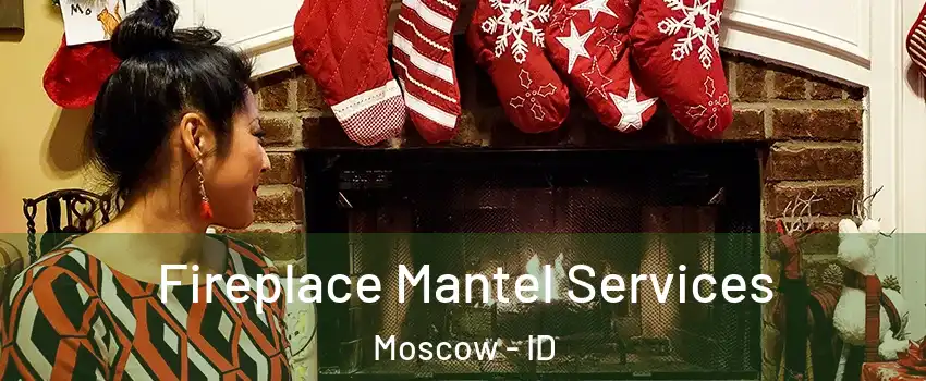  Fireplace Mantel Services Moscow - ID