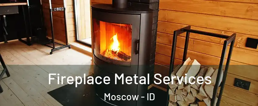 Fireplace Metal Services Moscow - ID