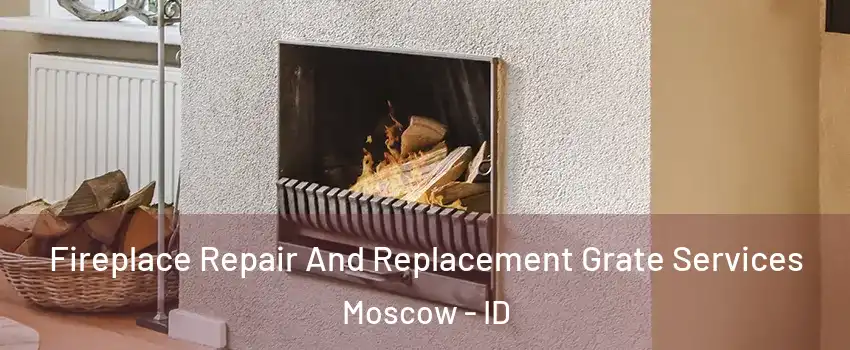  Fireplace Repair And Replacement Grate Services Moscow - ID