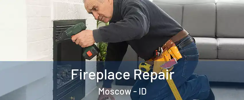  Fireplace Repair Moscow - ID