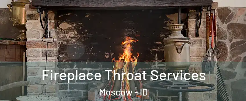  Fireplace Throat Services Moscow - ID