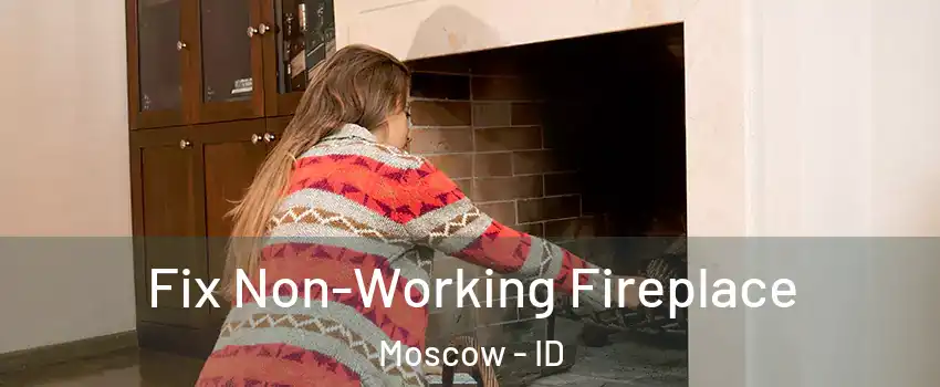  Fix Non-Working Fireplace Moscow - ID