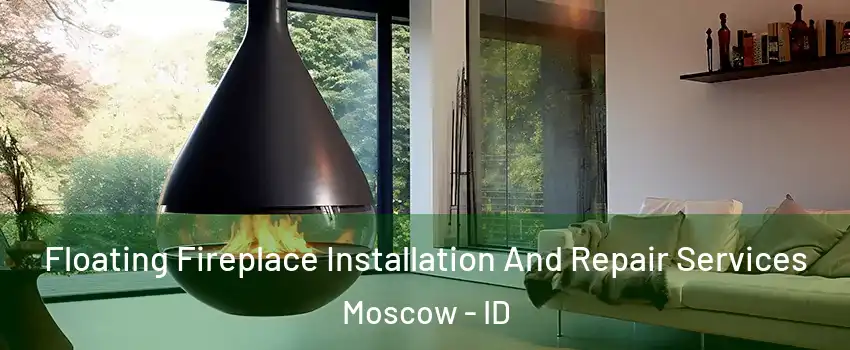  Floating Fireplace Installation And Repair Services Moscow - ID