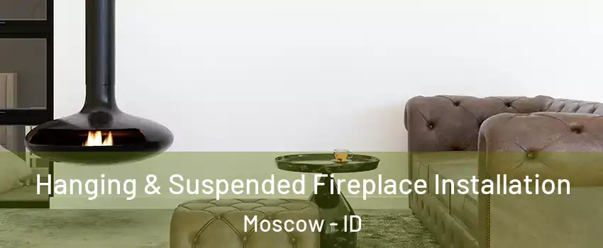  Hanging & Suspended Fireplace Installation Moscow - ID