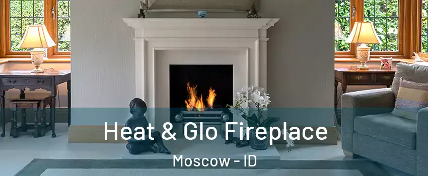  Heat & Glo Fireplace Moscow - ID