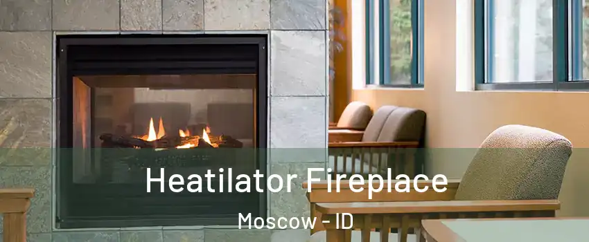  Heatilator Fireplace Moscow - ID