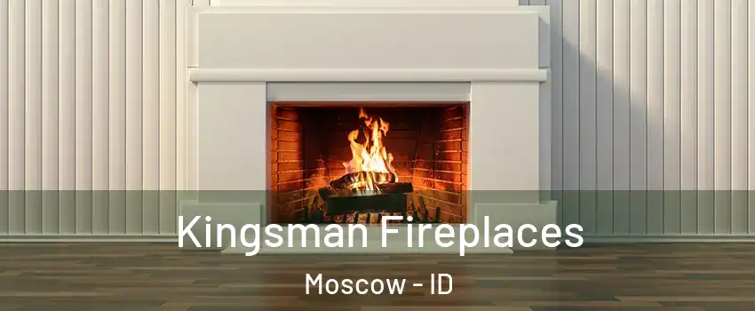  Kingsman Fireplaces Moscow - ID
