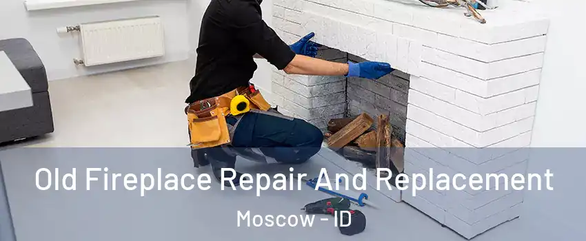  Old Fireplace Repair And Replacement Moscow - ID