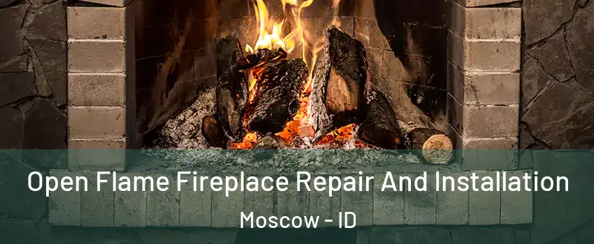 Open Flame Fireplace Repair And Installation Moscow - ID