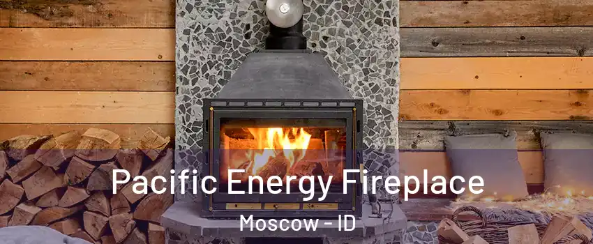  Pacific Energy Fireplace Moscow - ID