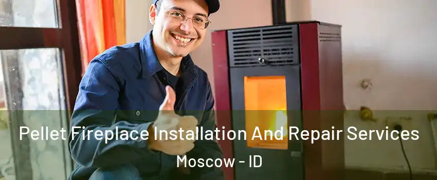  Pellet Fireplace Installation And Repair Services Moscow - ID