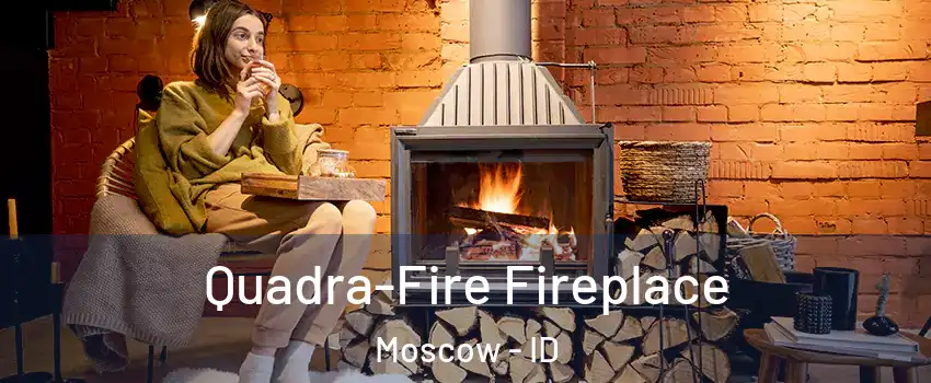  Quadra-Fire Fireplace Moscow - ID