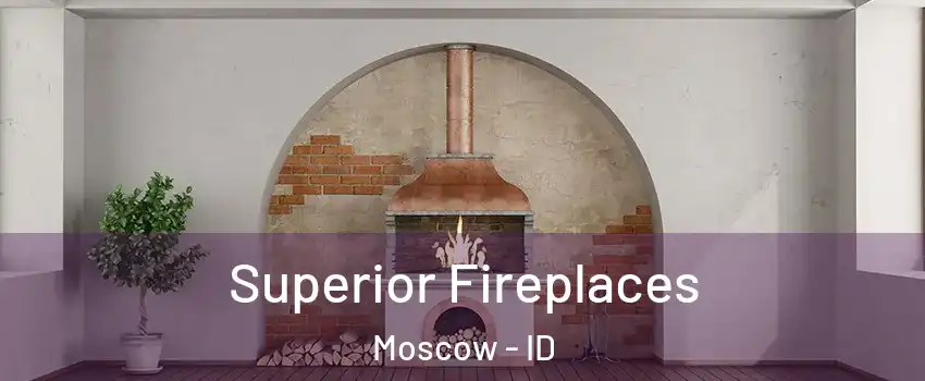  Superior Fireplaces Moscow - ID