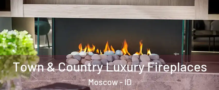  Town & Country Luxury Fireplaces Moscow - ID