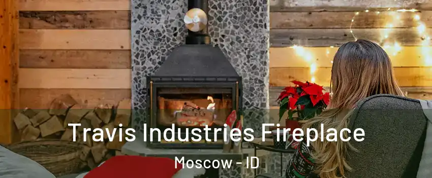  Travis Industries Fireplace Moscow - ID