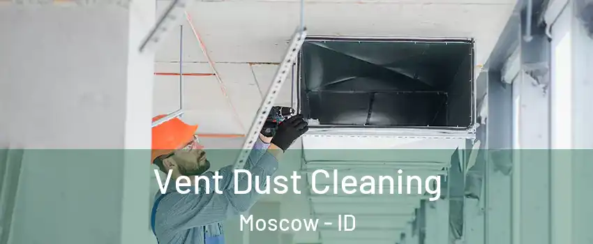  Vent Dust Cleaning Moscow - ID