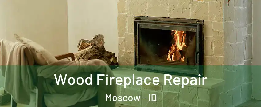  Wood Fireplace Repair Moscow - ID