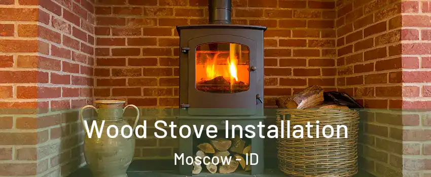 Wood Stove Installation Moscow - ID