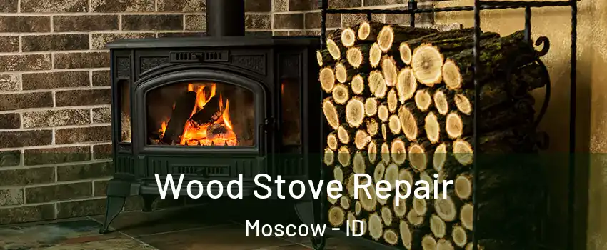  Wood Stove Repair Moscow - ID